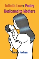 Infinite Love: Poetry Dedicated to Mothers B0C5H7XYT4 Book Cover