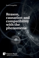 Reason, Causation and Compatibility with the Phenomena 1622738381 Book Cover