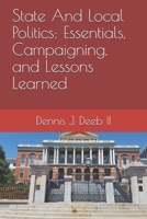 State And Local Politics: Essentials, Campaigning, and Lessons Learned B089TS379R Book Cover