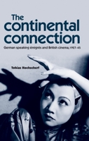 The Continental Connection: German-Speaking Émigrés and British Cinema, 1927-45 0719097479 Book Cover