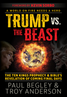 Trump vs the Beast : The Ten Kings Prophecy and the Bible's Revelation of Coming Final Days