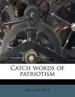 Catch Words of Patriotism 1176567985 Book Cover