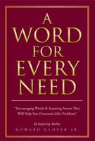 A Word for Every Need: Encouraging Words & Inspiring Stories That Will Help You Overcome Life's Problems 1483645703 Book Cover