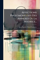 Affections Phlegmoneuses Des Annexes De La Matrice... 1275921388 Book Cover