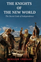 The Knights of the New World: The Secret Code of Independence 125704740X Book Cover