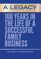A Legacy: 100 Years in the Life of a Successful Family Business B0HF7N5M1V Book Cover