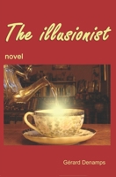 THE ILLUSIONIST: An highly fanciful novel B0CR8LTC6M Book Cover