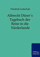 Albrecht Durers Tagebuch Der Reise in Die Niederlande 395738236X Book Cover