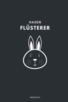 Hasen Flüsterer Notizbuch: liniertes Notizbuch A5 mit Spruch - 110 Seiten | Hase Kaninchen Flüsterer Haustier Lieblingstier Kaninchenhalter | Geschenk Weihnachten Geburtstag (German Edition) 1711001104 Book Cover