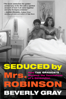 Seduced by Mrs. Robinson: How "The Graduate" Became the Touchstone of a Generation 1616206160 Book Cover