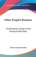 Other People's Business: The Romantic Career of the Practical Miss Dale 1022061887 Book Cover