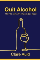 Quit Alcohol: How to stop drinking for good 0646860631 Book Cover