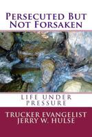 Persecuted But Not Forsaken: Life Under Pressure 1725161168 Book Cover