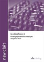 New CLAIT 2006 Unit 2 Creating Spreadsheets and Graphs Using Excel 2013 0857411632 Book Cover