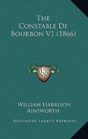 The Constable de Bourbon: Vol. I 1377599116 Book Cover