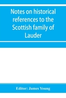 Notes On Historical References To The Scottish Family Of Lauder 935395472X Book Cover