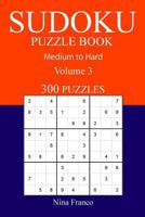 300 Medium to Hard Sudoku Puzzle Book: Volume 3 1540895890 Book Cover