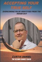 Accepting Your True Self: Overcoming False Identities From the Inside-Out B0942FDSJC Book Cover