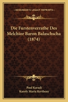 Die Furstenverrathe Des Melchior Baron Balaschscha (1874) 1161088725 Book Cover
