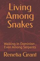 Living Among Snakes: Walking In Dominion , Even Among Serpents B0G4TC3R7K Book Cover