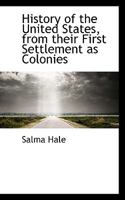 History of the United States, from Their First Settlement as Colonies to the Close of the Administra 0526955880 Book Cover