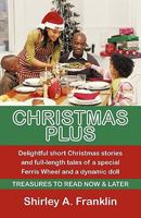 Christmas Plus. Delightful Short Christmas Stories and Full-Length Tales of a Special Ferris Wheel and a Dynamic Doll: Treasures to Read Now & Later 1450264867 Book Cover