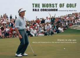 The Worst of Golf: Shanks to Slip Ups: Malice and Missed Putts in the World's Most Frustrating Game 1905411197 Book Cover