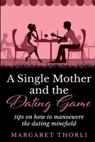 A Single Mother and the Dating Game: Tips on How to Manoeuvre 1909389080 Book Cover