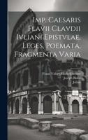 Imp. Caesaris Flavii Clavdii Ivliani epistvlae, leges, poemata, fragmenta varia (Latin Edition) 1019618396 Book Cover