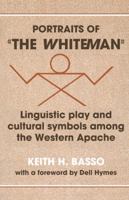 Portraits of 'the Whiteman': Linguistic Play and Cultural Symbols among the Western Apache 0521295939 Book Cover