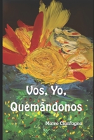 Vos, yo, quemándonos 1710766522 Book Cover