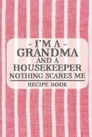 I'm a Grandma and a Housekeeper Nothing Scares Me Recipe Book: Blank Recipe Book to Write in for Women, Bartenders, Drink and Alcohol Log, Document ... for Women, Wife, Mom, Aunt (6x9 120 pages) 1673332420 Book Cover