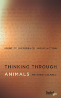 Thinking Through Animals: Identity, Difference, Indistinction 0804794049 Book Cover
