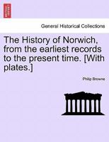 The History of Norwich: From the Earliest Records to the Present Tim 9354419704 Book Cover