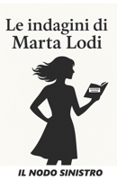 Le indagini di Marta Lodi: Il nodo sinistro (Italian Edition) B0FR967CSS Book Cover