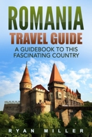 Romania Travel Guide: A Guidebook to this Fascinating Country B085RNLRTK Book Cover