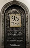 95 Theses Project: Let's Save Our Constitution: With the U.S. Constitution & the Declaration of Independence 1494761270 Book Cover