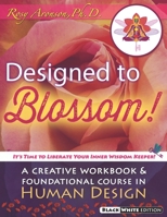 Designed to Blossom: Color Edition: A Creative Workbook and Foundational Course in Human Design 099702304X Book Cover