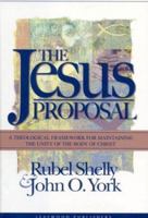 The Jesus Proposal: A Theological Framework for Maintaining the Unity of the Body of Christ 097484411X Book Cover