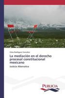 La Mediacion En El Derecho Procesal Constitucional Mexicano 363955163X Book Cover
