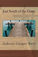 Just South of the Gates 1978298501 Book Cover