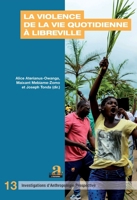 La violence de la vie quotidienne à Libreville (Investigations d'Anthropologie Prospective) (French Edition) 280610307X Book Cover
