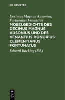 Moselgedichte des Decimus Magnus Ausonius und des Venantius Honorius Clementianus Fortunatus 3112671511 Book Cover