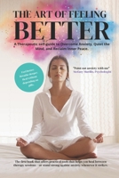 The Art of Feeling Better: A Self-Help Guide to Reduce Anxiety, Heal Emotionally, and Find Inner Calm—One Brushstroke at a Time B0F888ZCBT Book Cover