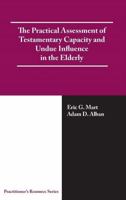 The Practical Assessment of Testamentary Capacity and Undue Influence in the Elderly 1568871252 Book Cover