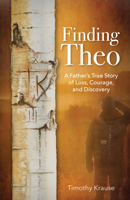 Finding Theo: A Father's True Story of Loss, Courage, and Discovery 1945507926 Book Cover