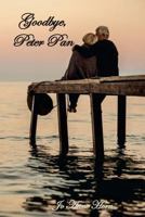 Goodbye, Peter Pan 1533005966 Book Cover