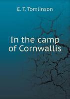 In The Camp Of Cornwallis: Being The Story Of Reuben Denton And His Experiences During The New Jersey Campaign Of 1777 1164928333 Book Cover