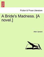 A Bride's Madness. [A novel.] 1241578745 Book Cover