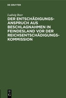 Der Entschädigungsanspruch Aus Beschlagnahmen in Feindesland Vor Der Reichsentschädigungs-kommission 3112372891 Book Cover